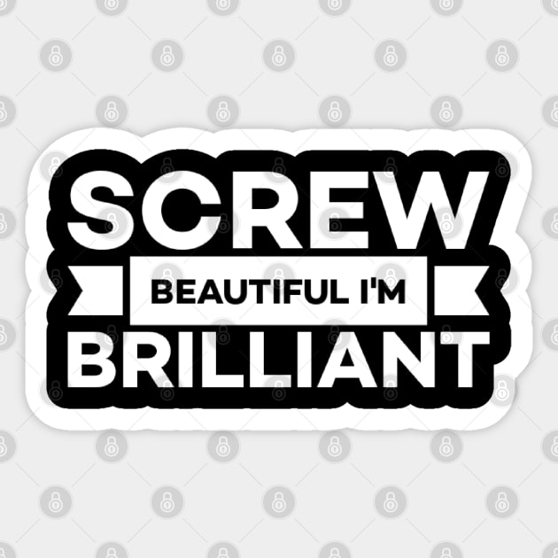 Screw beautiful I'm brilliant Sticker by Alennomacomicart